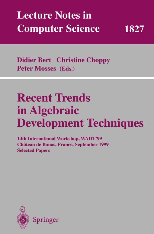 Recent Trends in Algebraic Development Techniques: 14th International Workshop, WADT '99, Chateau de Bonas, September 15-18, 1999 Selected Papers (Lecture Notes in Computer Science)