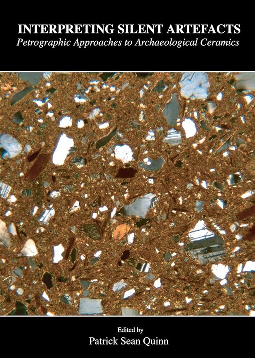 Interpreting silent artefacts :petrographic approaches to archaeological ceramics