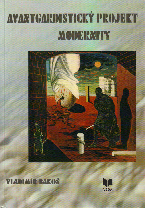 Avantgardistický projekt modernity : (z dejín slovenskej vedeckej a umeleckej avantgardy)