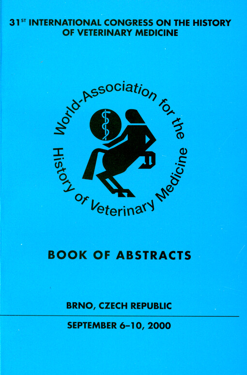 31st international congress on the History of veterinary medicine : Brno, Czech Republic, September 6-10, 2000 : book of abstracts