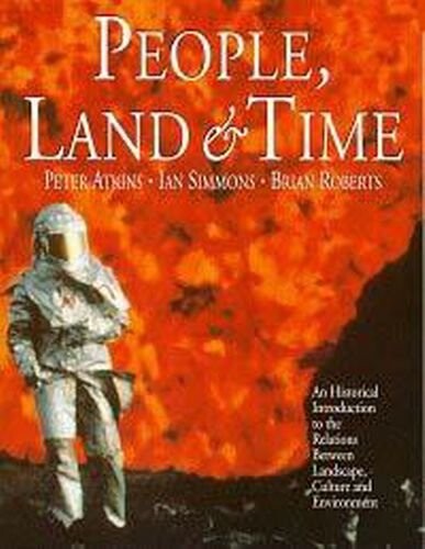 People, Land and Time: An Historical Introduction to the Relations between Landscape, Culture and Environment
