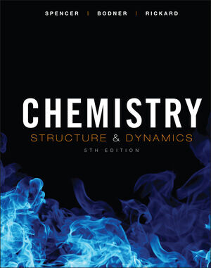 Chemistry : structure and dynamics / James N. Spencer, George M. Bodner, Lyman H. Rickard