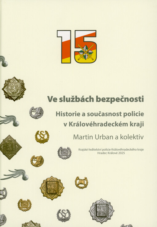 Ve službách bezpečnosti : historie a současnost policie v Královéhradeckém kraji