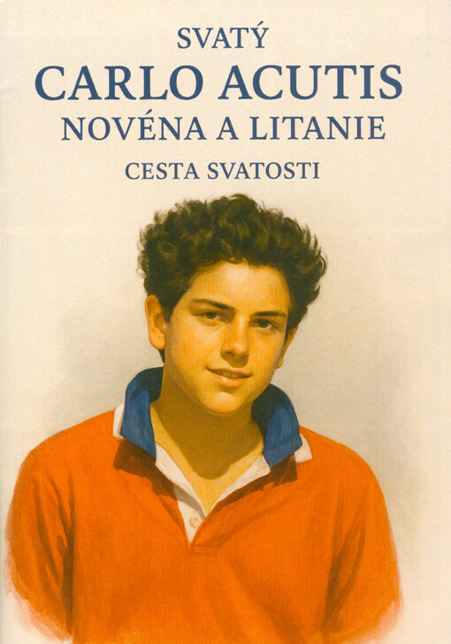 Svatý Carlo Acutis : novéna a litanie : cesta svatosti