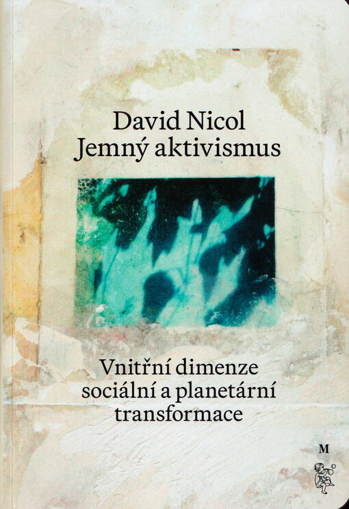 Jemný aktivismus : vnitřní dimenze sociální a planetární transformace