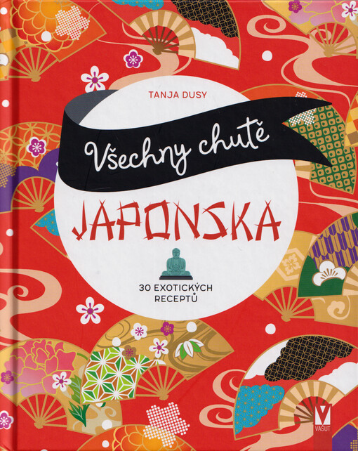 Všechny chutě Japonska : 30 exotických receptů