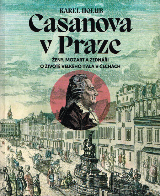 Casanova v Praze : ženy, Mozart a zednáři : o životě velkého itala v čechách