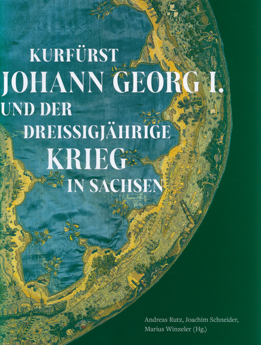 Kurfürst Johann Georg I. und der Dreissigjährige Krieg in Sachsen