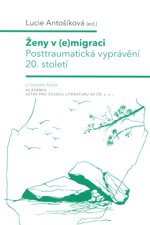 Ženy v (e)migraci : posttraumatická vyprávění 20. století