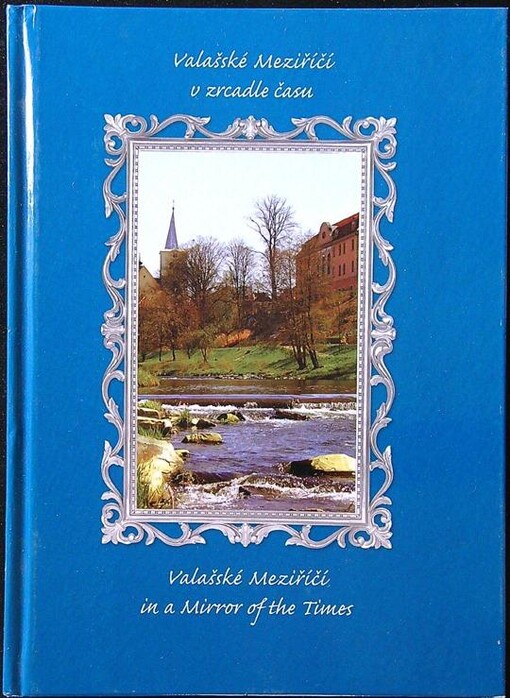 Valašské Meziříčí v zrcadle času =Valašské Meziříčí in a mirror of the times