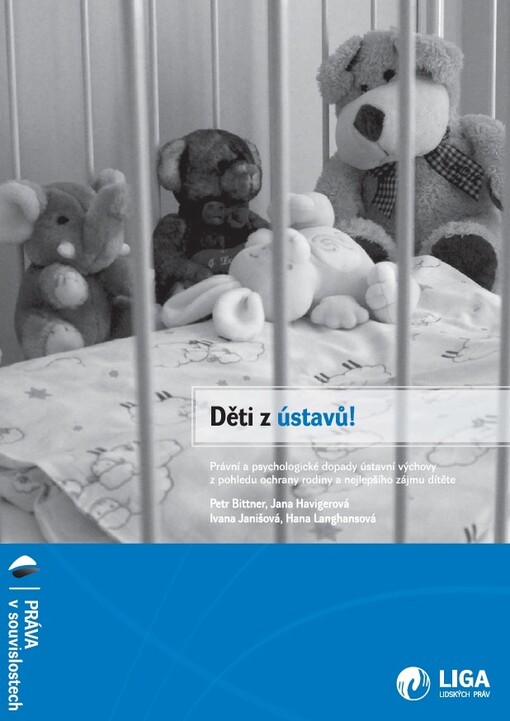 Děti z ústavů! :právní a psychologické dopady ústavní výchovy z pohledu ochrany rodiny a nejlepšího zájmu dítěte
