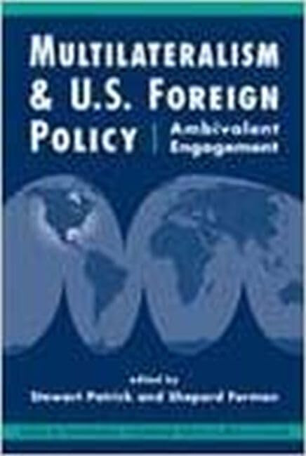 Multilateralism and U.S. foreign policy :ambivalent engagement