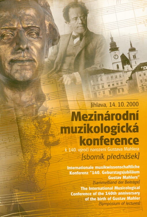 Mezinárodní muzikologická konference k 140.výročí narození Gustava Mahlera :sborník přednášek : Jihlava, 14.10.2000