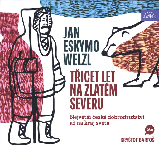 Třicet let na zlatém severu : největší české dobrodružství až na kraj světa
