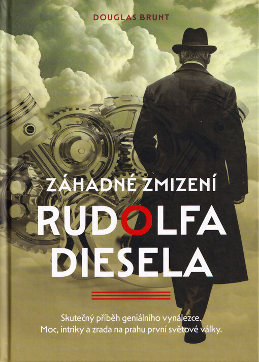 Záhadné zmizení Rudolfa Diesela : skutečný příběh geniálního vynálezce : moc, intriky a zrada na prahu první světové války / Douglas Brunt ; přeložila: Věra Klásková