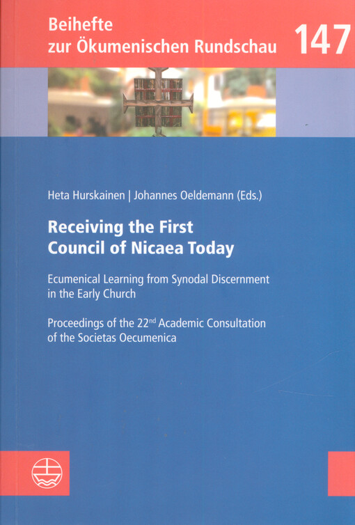 Receiving the First Council of Nicaea today : ecumenical learning from synodal discernment in the early church : proceedings of the 22nd Academic Consultation of the Societas Oecumenica