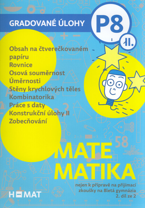 Matematika : nejen k přípravě na přijímací zkoušky na 8letá gymnázia. Gradované úlohy. II.