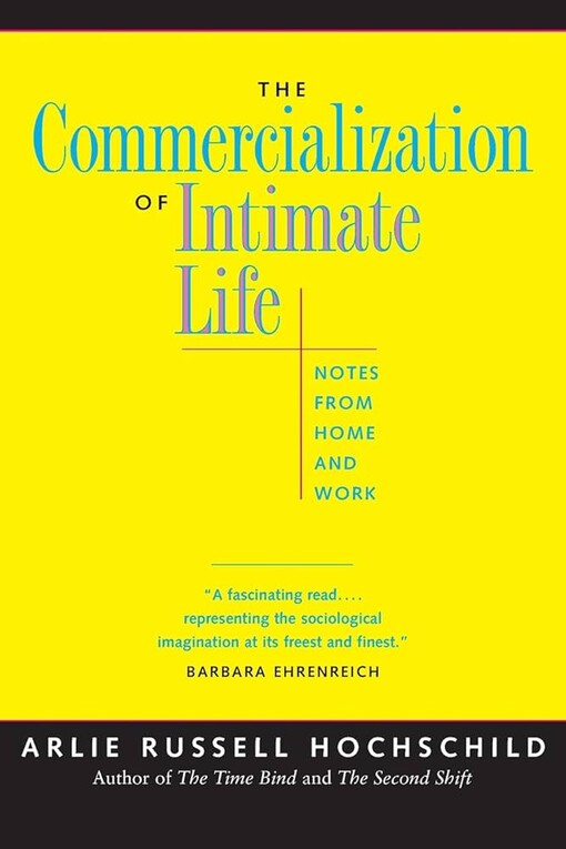 The commercialization of intimate life :notes from home and work