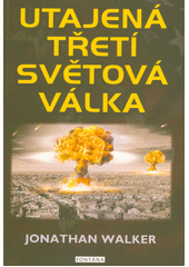 Utajená třetí světová válka  (odkaz v elektronickém katalogu)