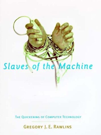 Slaves of the Machine: The Quickening of Computer Technology (Bradford Books)