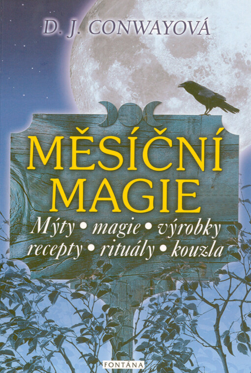 Měsíční magie : mýty a magie, výrobky a recepty, rituály a kouzla