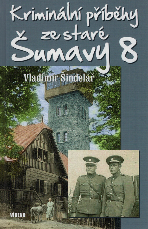 Kriminální příběhy ze staré Šumavy. 8 / Vladimír Šindelář