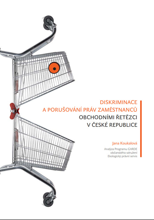 Diskriminace a porušování práv zaměstnanců obchodními řetězci v České republice :analýza programu GARDE občanského sdružení Ekologický právní servis