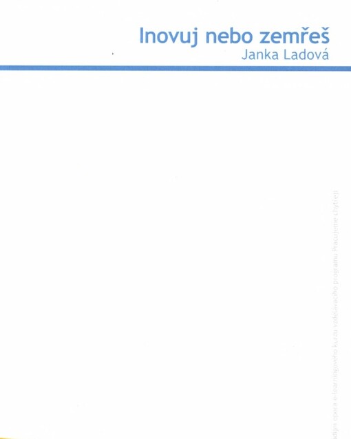 Inovuj nebo zemřeš :studijní opora e-learningového kurzu vzdělávacího programu Pracujeme chytřeji