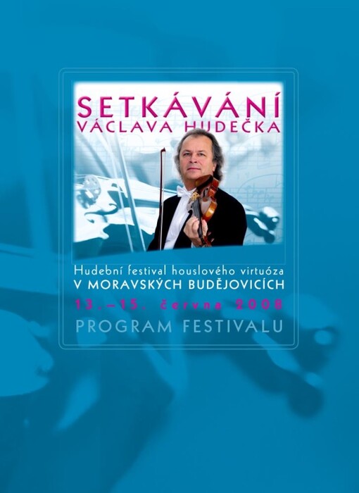 Setkávání Václava Hudečka :hudební festival houslového virtuóza v Moravských Budějovicích : 13.-15. června 2008 : [program festivalu