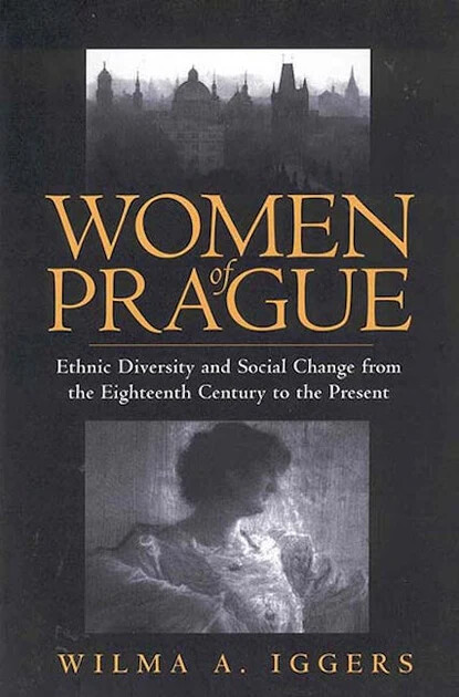 Women of Prague :ethnic diversity and social change from the eighteenth century to the present