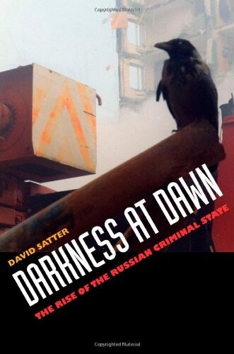 Darkness at dawn :the rise of the Russian criminal state