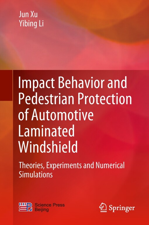 Impact behavior and pedestrian protection of automotive laminated windshield : theories, experiments and numerical simulations / Jun Xu, Yibing Li