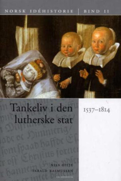 Norsk idéhistorie.Bind II.,Tankeliv i den lutherske stat
