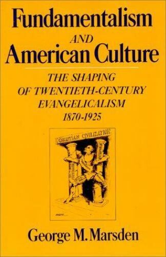 Fundamentalism and American culture :the shaping of twentieth-century evangelicalism 1870-1925