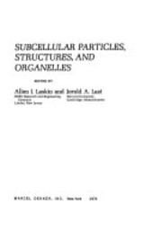Subcellular particles, structures, and organelles / edited by Allen I. Laskin and Jerold A. Last