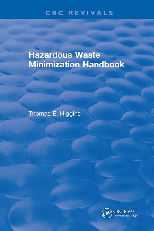 Hazardous waste minimization handbook / Higgins, Thomas E.