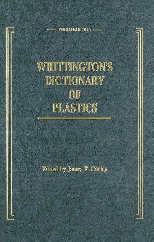 Whittington's dictionary of plastics / edited by James F. Carley