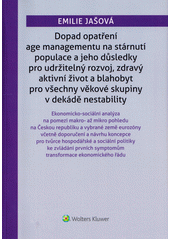 Dopad opatření age managementu na stárnutí populace a jeho důsledky pro udržitelný rozvoj, zdravý aktivní život a blahobyt pro všechny věkové skupiny v dekádě nestability : ekonomicko-sociální analýza na pomezí makro- až mikro pohledu na Českou republiku a vybrané země eurozóny včetně doporučení a návrhu koncepce pro tvůrce hospodářské a sociální politiky ke zvládání prvních symptomů transformace ekonomického řádu  (odkaz v elektronickém katalogu)