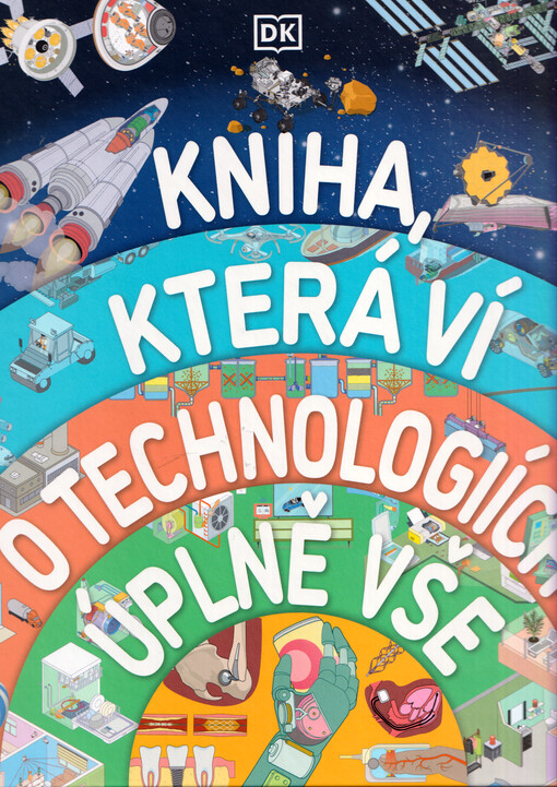 Kniha, která ví o technologiích úplně vše / z anglického originálu How technology works přeložil Marek Čtrnáct