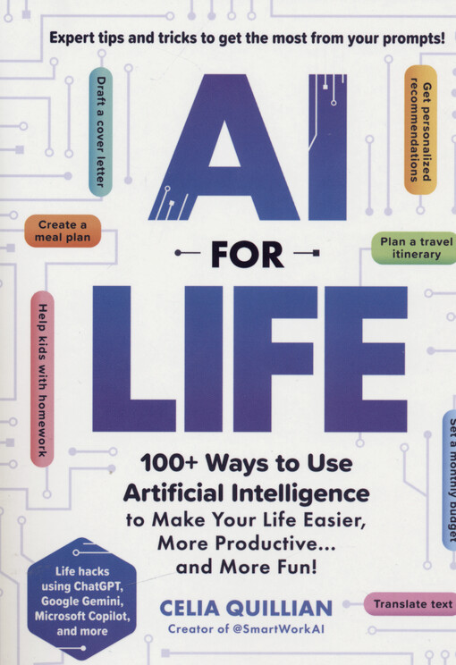 AI for life : 100+ ways to use artificial intelligence to make your life easier, more productive ... and more fun!