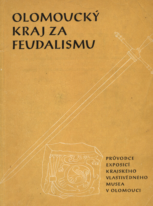 Olomoucký kraj za feudalismu : průvodce musejní exposicí