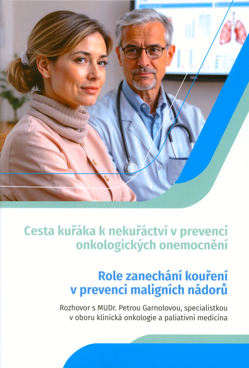 Cesta kuřáka k nekuřáctví v prevenci onkologických onemocnění : role zanechání kouření v prevenci maligních nádorů : rozhovor s Petrou Garnolovou, specialistkou v oboru klinická onkologie a paliativní medicína