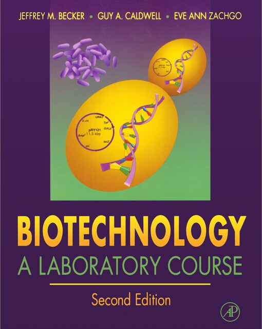 Biotechnology : a laboratory course / Jeffrey M. Becker, Guy A. Caldwell, Eve Ann Zachgo
