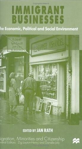 Immigrant Businesses: The Economic, Political and Social Environment (Migrations, minorities & citizenship)