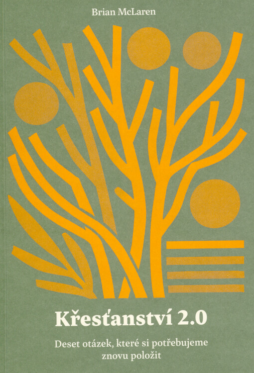 Křesťanství 2.0 : deset otázek, které si potřebujeme znovu položit