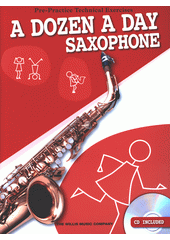 A Dozen A Day : Saxophone : Pre-Practice Technical Exercises (odkaz v elektronickém katalogu)