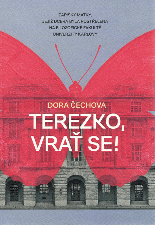 Terezko, vrať se! : zápisky matky, jejíž dcera byla postřelena na Filozofické fakultě Univerzity Karlovy