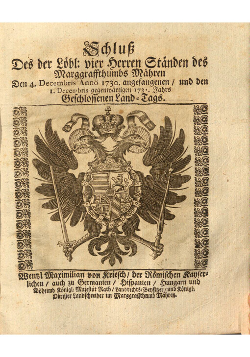 Schluss Des der Loebl: vier Herren Staenden des Marggraffthumbs Maehren Den 4. Decembris Anno 1730. angefangenen/ und den 1. Decembris  gegenwaertigen 1731. Jahrs Geschlossenen Land-Tags