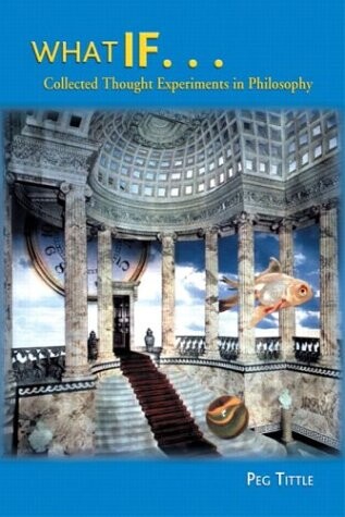 What if ... : collected thought experiments in philosophy