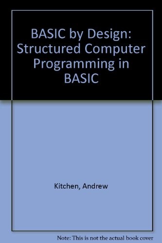 Basic by design : structured computer programming in BASIC / Andrew Kitchen